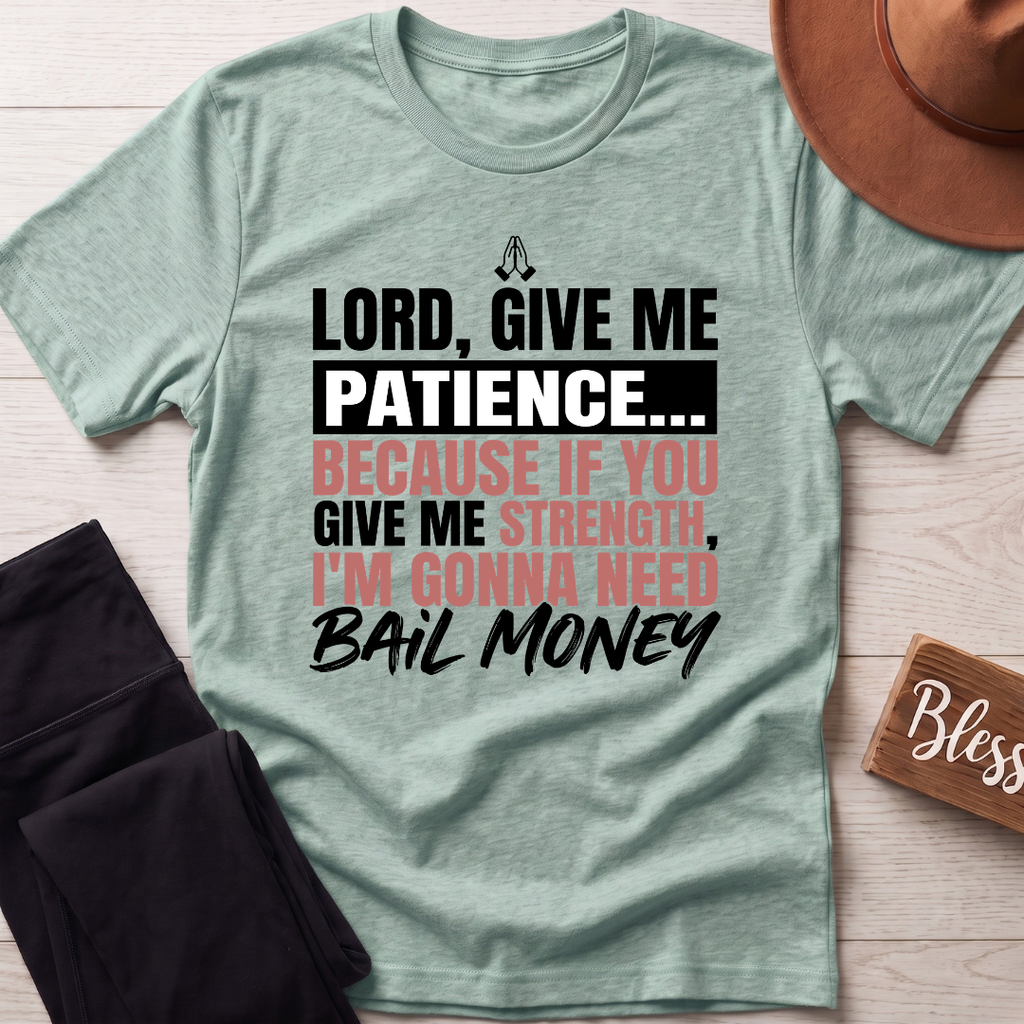 Lord Give Me Patience T-Shirt