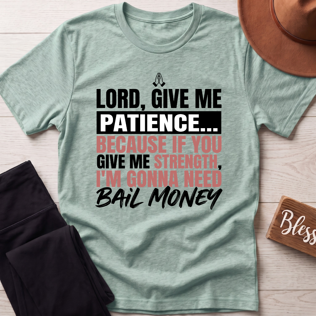 Lord Give Me Patience T-Shirt