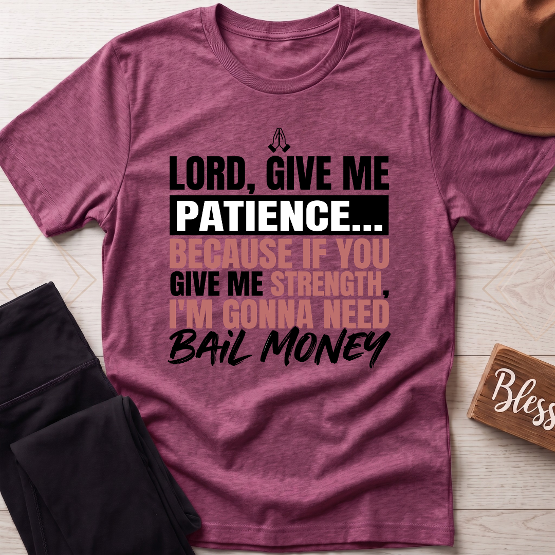 Lord Give Me Patience T-Shirt