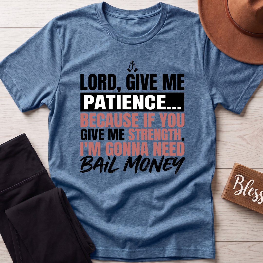 Lord Give Me Patience T-Shirt