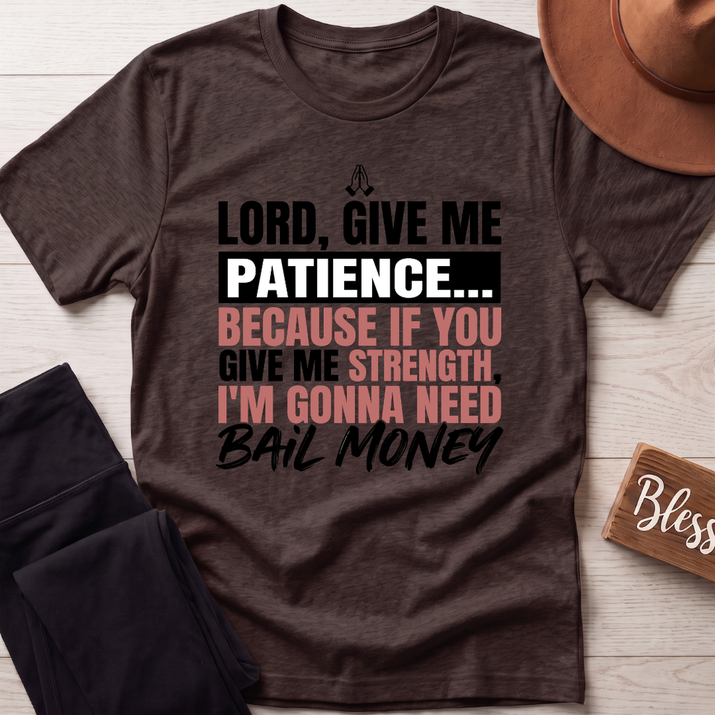 Lord Give Me Patience T-Shirt