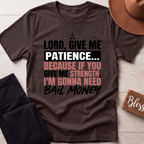 Lord Give Me Patience T-Shirt