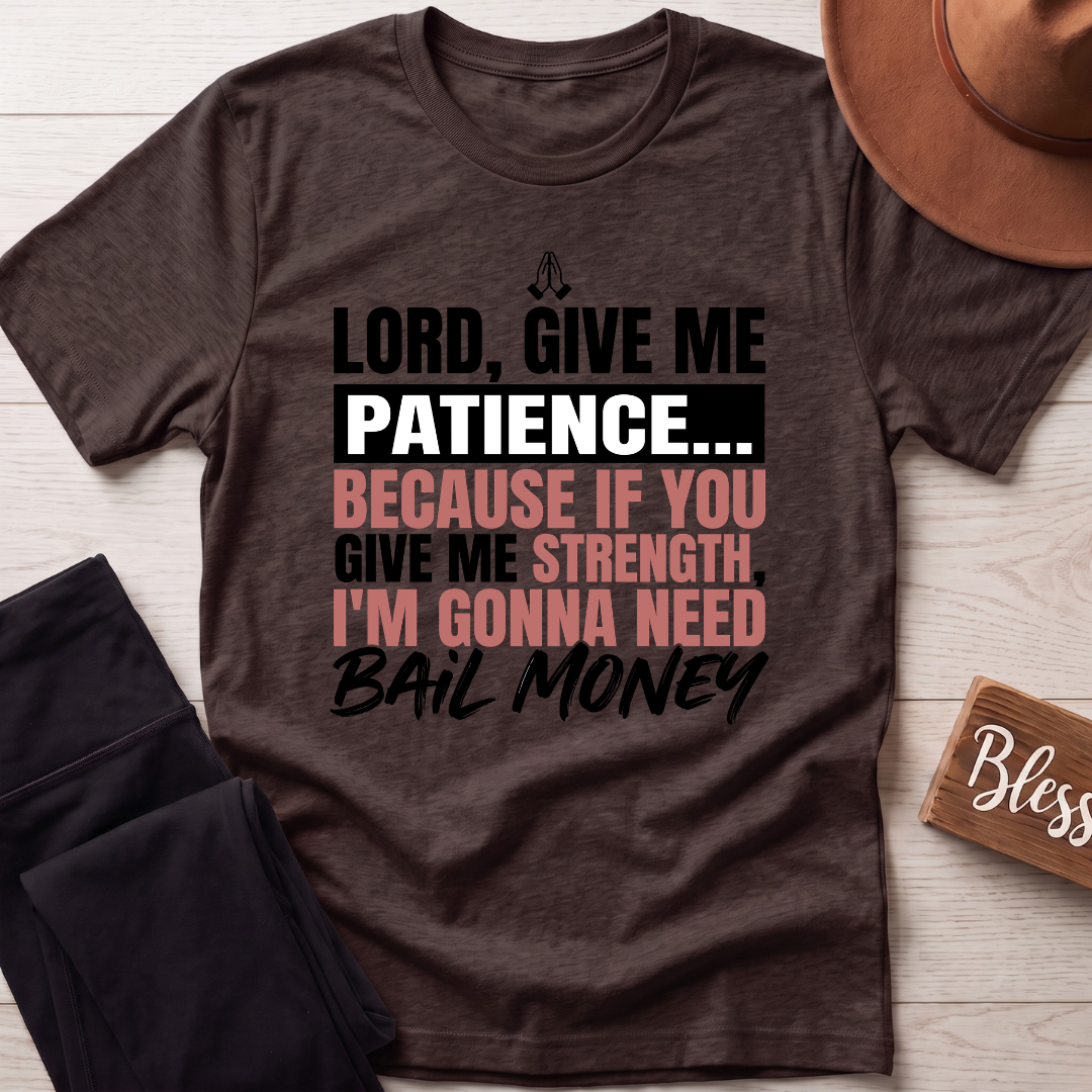Lord Give Me Patience T-Shirt