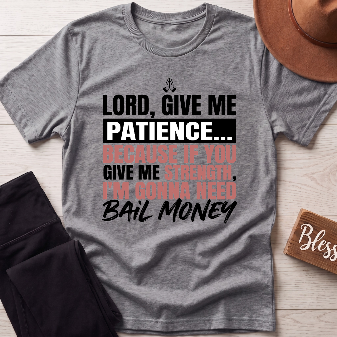Lord Give Me Patience T-Shirt