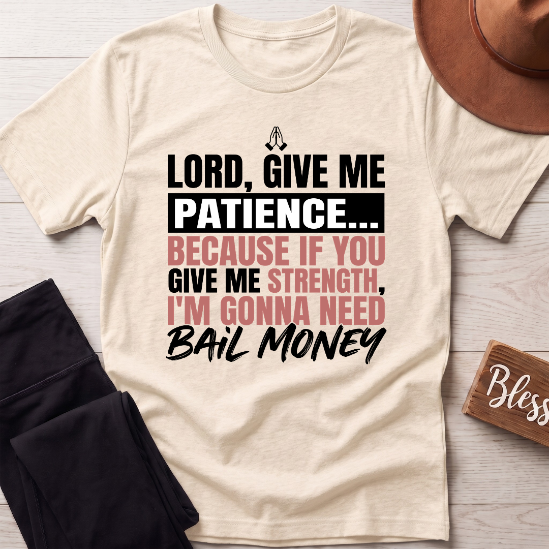 Lord Give Me Patience T-Shirt